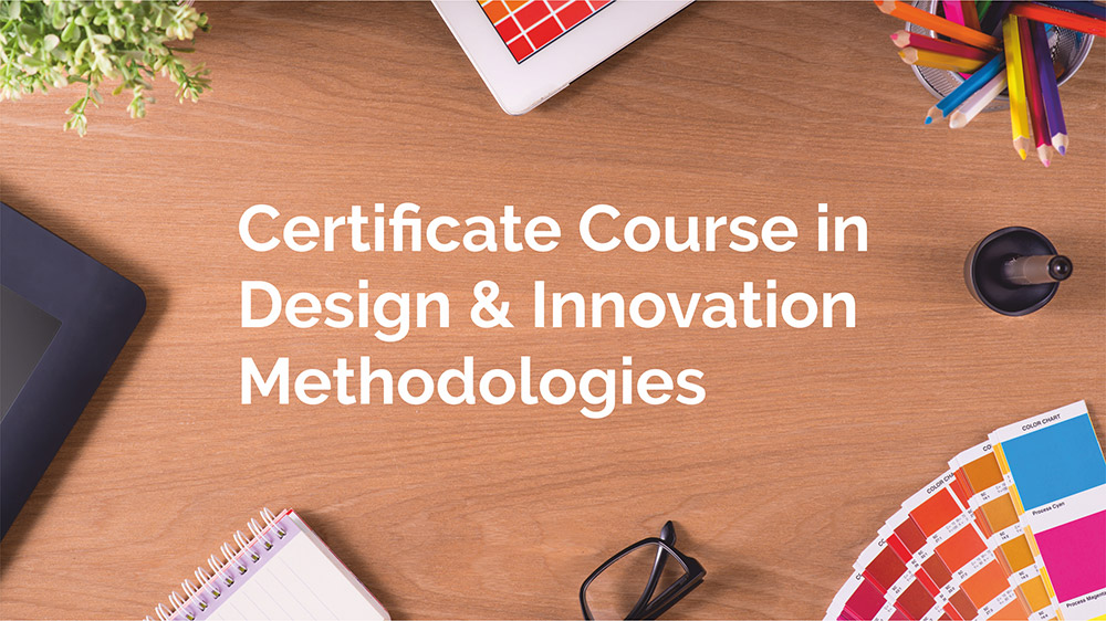 Certificate Course in Design & Innovation Methodologies