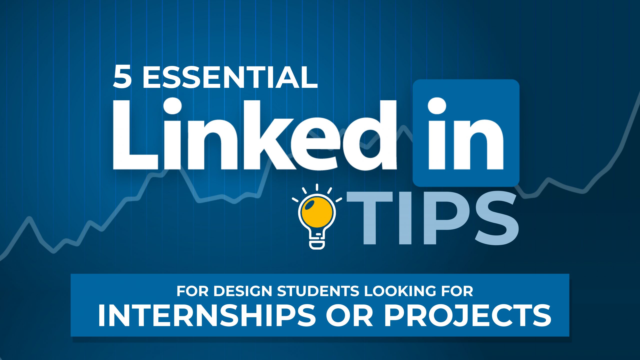 5 Essential LinkedIn Tips for Design Students Looking for Internships ...